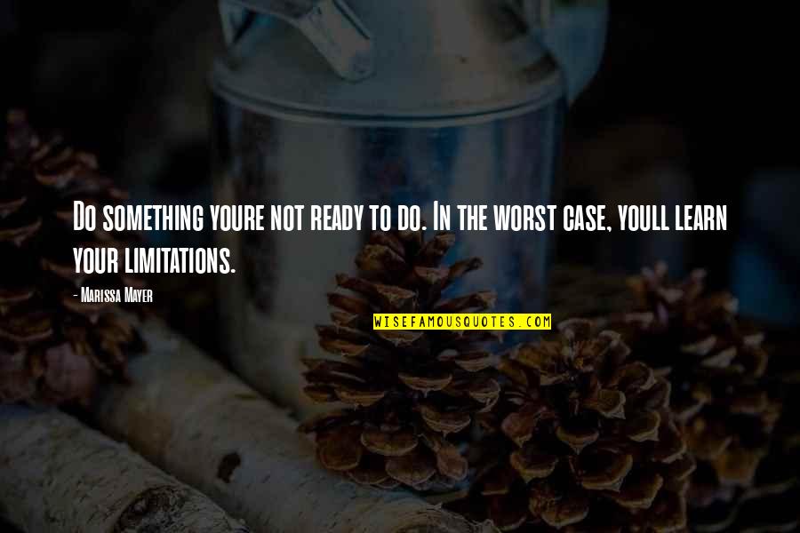 Marissa Quotes By Marissa Mayer: Do something youre not ready to do. In Marissa Quotes By Marissa Mayer: Do something youre not ready to do. In