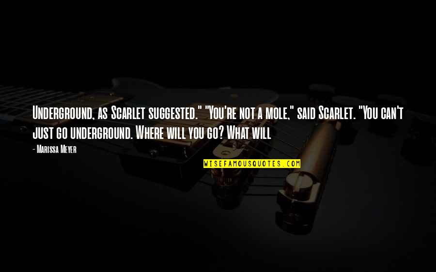Marissa Quotes By Marissa Meyer: Underground, as Scarlet suggested." "You're not a mole," Marissa Quotes By Marissa Meyer: Underground, as Scarlet suggested." "You're not a mole,"