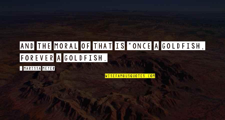 Marissa Quotes By Marissa Meyer: And the moral of that is "Once a Marissa Quotes By Marissa Meyer: And the moral of that is "Once a