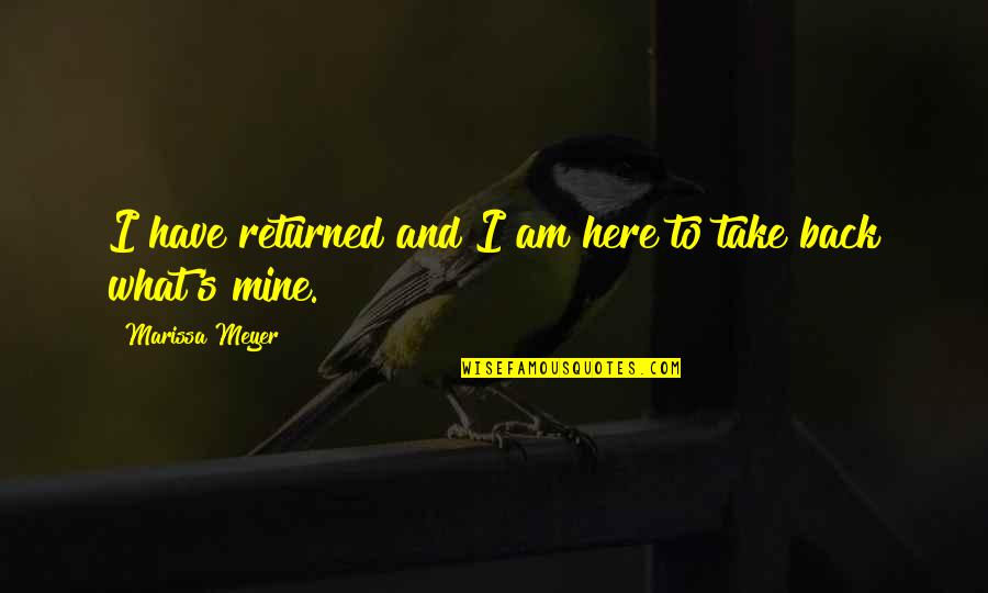 Marissa Quotes By Marissa Meyer: I have returned and I am here to Marissa Quotes By Marissa Meyer: I have returned and I am here to