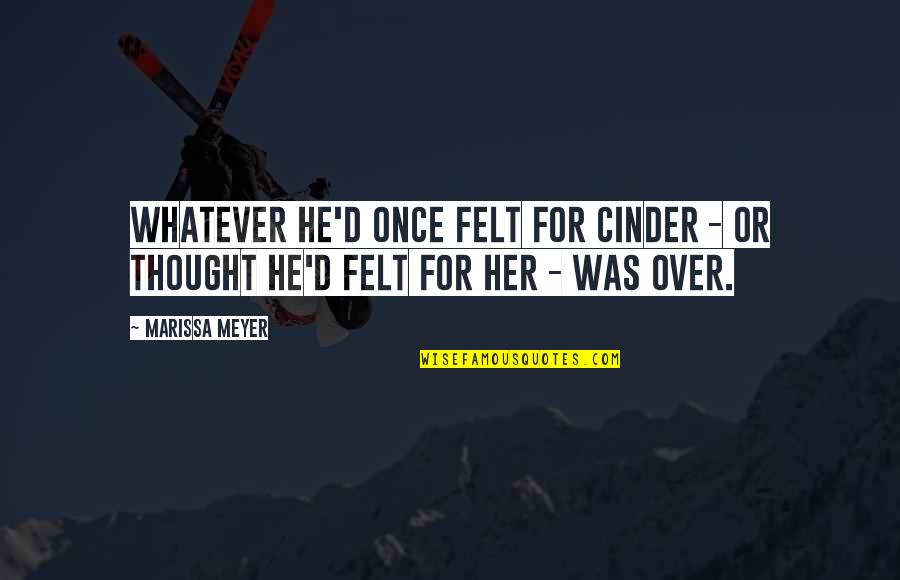 Marissa Quotes By Marissa Meyer: Whatever he'd once felt for Cinder - or