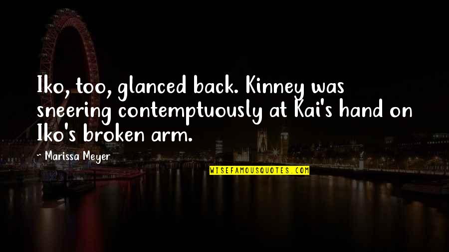 Marissa's Quotes By Marissa Meyer: Iko, too, glanced back. Kinney was sneering contemptuously