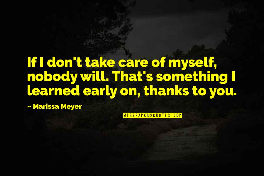 Marissa's Quotes By Marissa Meyer: If I don't take care of myself, nobody