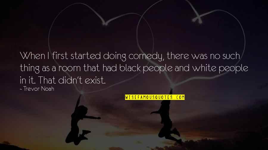 Marista Virtual Quotes By Trevor Noah: When I first started doing comedy, there was