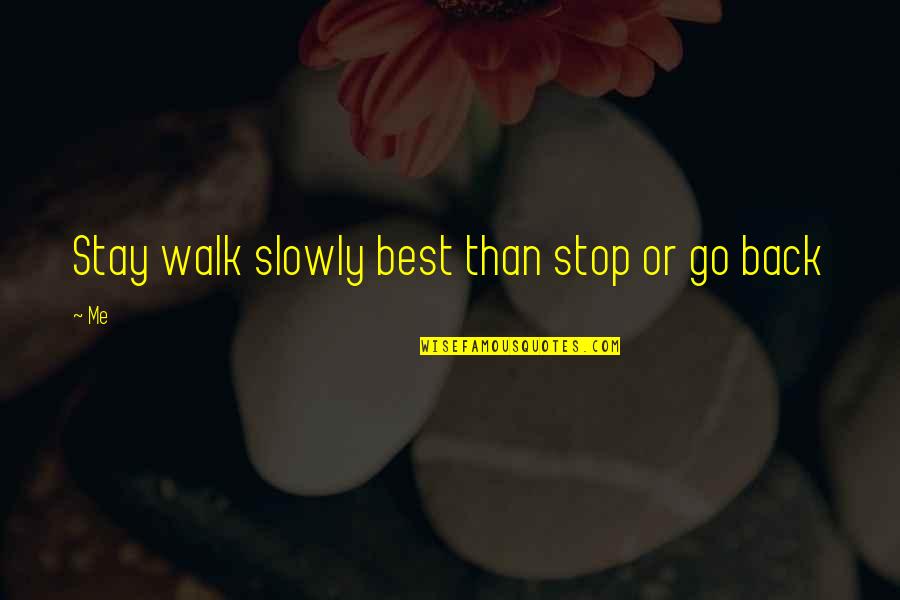Marists Priests Quotes By Me: Stay walk slowly best than stop or go