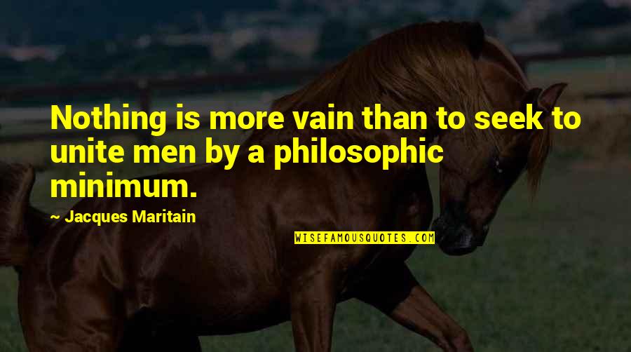 Maritain Jacques Quotes By Jacques Maritain: Nothing is more vain than to seek to