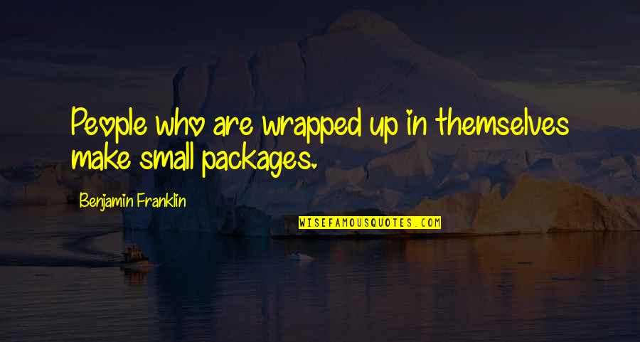 Marital Affair Quotes By Benjamin Franklin: People who are wrapped up in themselves make Marital Affair Quotes By Benjamin Franklin: People who are wrapped up in themselves make