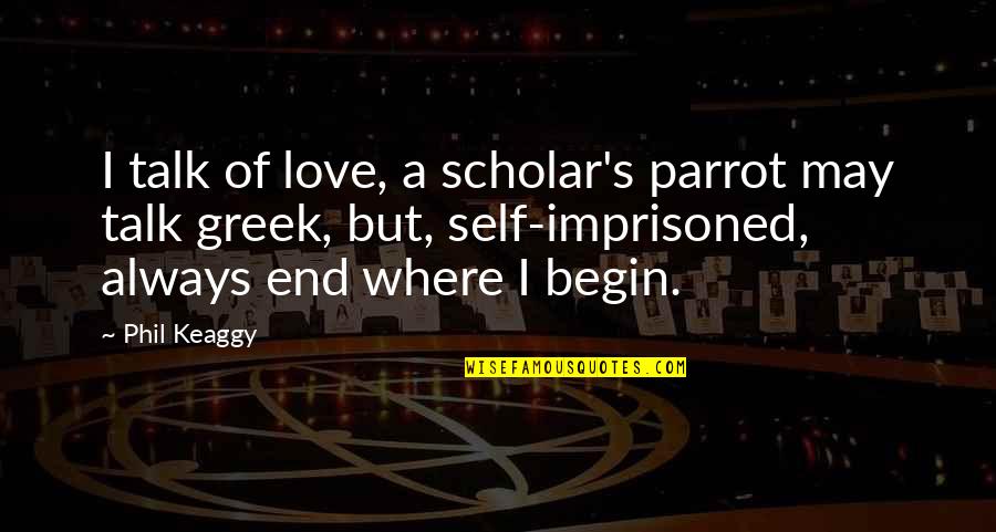 Marital Affair Quotes By Phil Keaggy: I talk of love, a scholar's parrot may