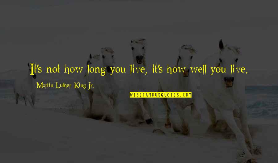 Marital Life Quotes By Martin Luther King Jr.: It's not how long you live, it's how