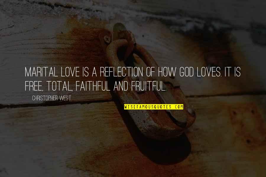 Marital Love Quotes By Christopher West: Marital love is a reflection of how God