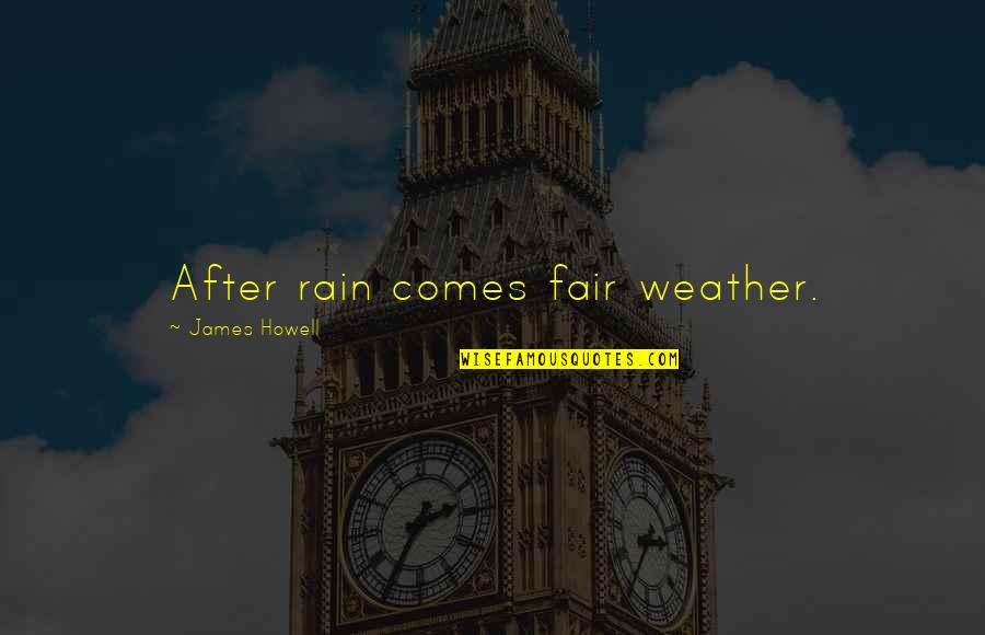 Marital Relationship Quotes By James Howell: After rain comes fair weather.