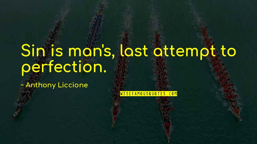 Marital Respect Quotes By Anthony Liccione: Sin is man's, last attempt to perfection.