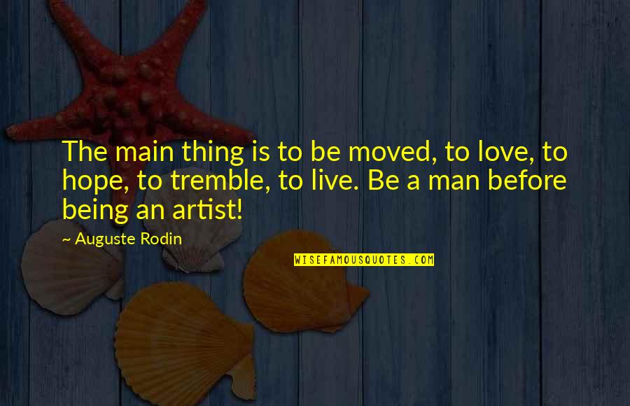 Mariticide Pronunciation Quotes By Auguste Rodin: The main thing is to be moved, to Mariticide Pronunciation Quotes By Auguste Rodin: The main thing is to be moved, to