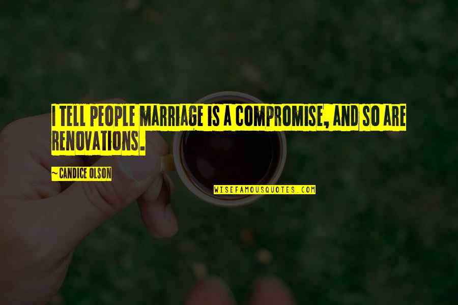 Maritime Slang Quotes By Candice Olson: I tell people marriage is a compromise, and