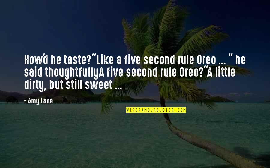 Maritornes Quotes By Amy Lane: How'd he taste?"Like a five second rule Oreo