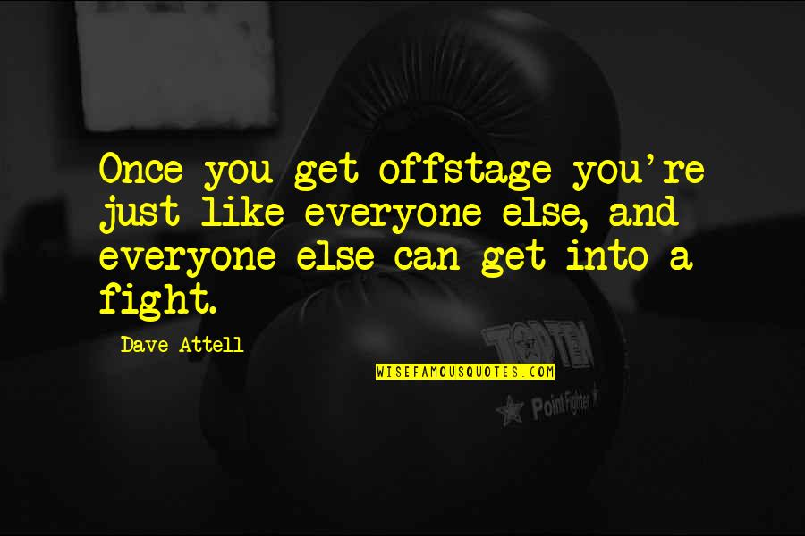 Maritozzi Quotes By Dave Attell: Once you get offstage you're just like everyone Maritozzi Quotes By Dave Attell: Once you get offstage you're just like everyone