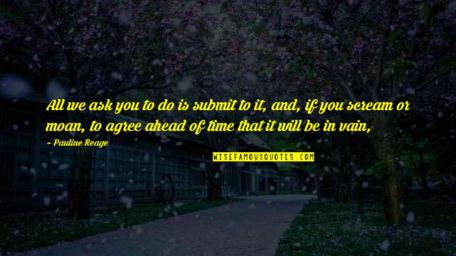 Maritzcx Quotes By Pauline Reage: All we ask you to do is submit Maritzcx Quotes By Pauline Reage: All we ask you to do is submit