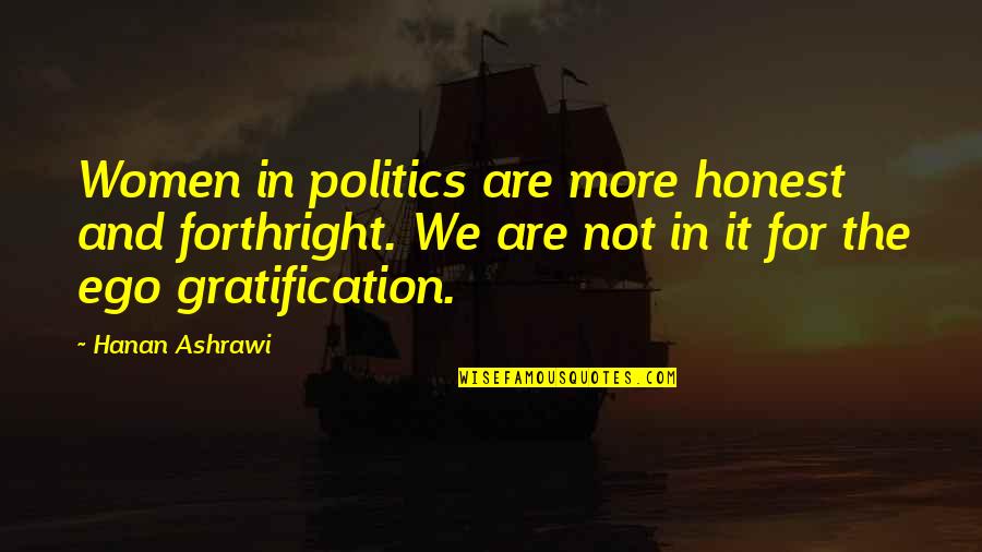 Mariuccia Cannara Quotes By Hanan Ashrawi: Women in politics are more honest and forthright. Mariuccia Cannara Quotes By Hanan Ashrawi: Women in politics are more honest and forthright.