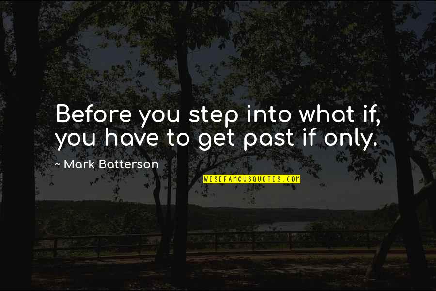 Mariuccia Cannata Quotes By Mark Batterson: Before you step into what if, you have Mariuccia Cannata Quotes By Mark Batterson: Before you step into what if, you have