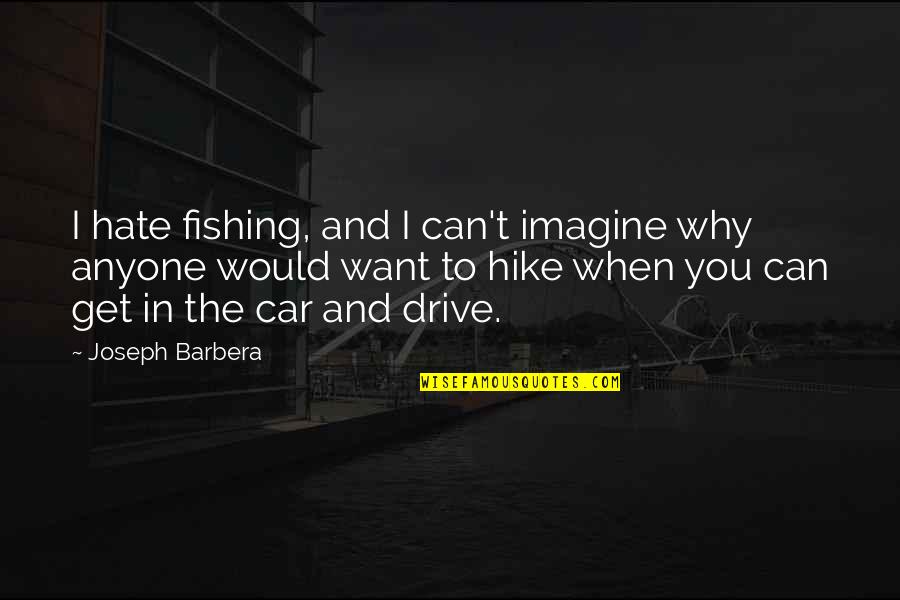 Marius Cosette Quotes By Joseph Barbera: I hate fishing, and I can't imagine why