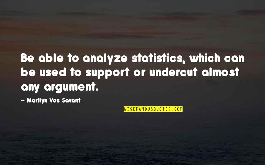 Marius Kloppers Quotes By Marilyn Vos Savant: Be able to analyze statistics, which can be Marius Kloppers Quotes By Marilyn Vos Savant: Be able to analyze statistics, which can be