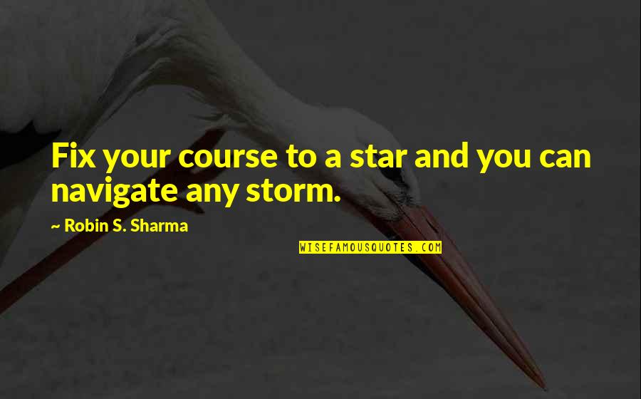 Marius Kloppers Quotes By Robin S. Sharma: Fix your course to a star and you Marius Kloppers Quotes By Robin S. Sharma: Fix your course to a star and you