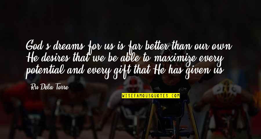Marius Petipa Quotes By Ru Dela Torre: God's dreams for us is far better than Marius Petipa Quotes By Ru Dela Torre: God's dreams for us is far better than
