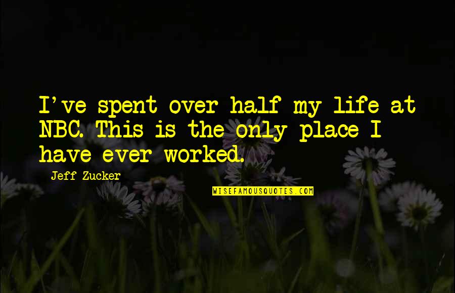 Mariveles Coal Fired Quotes By Jeff Zucker: I've spent over half my life at NBC.