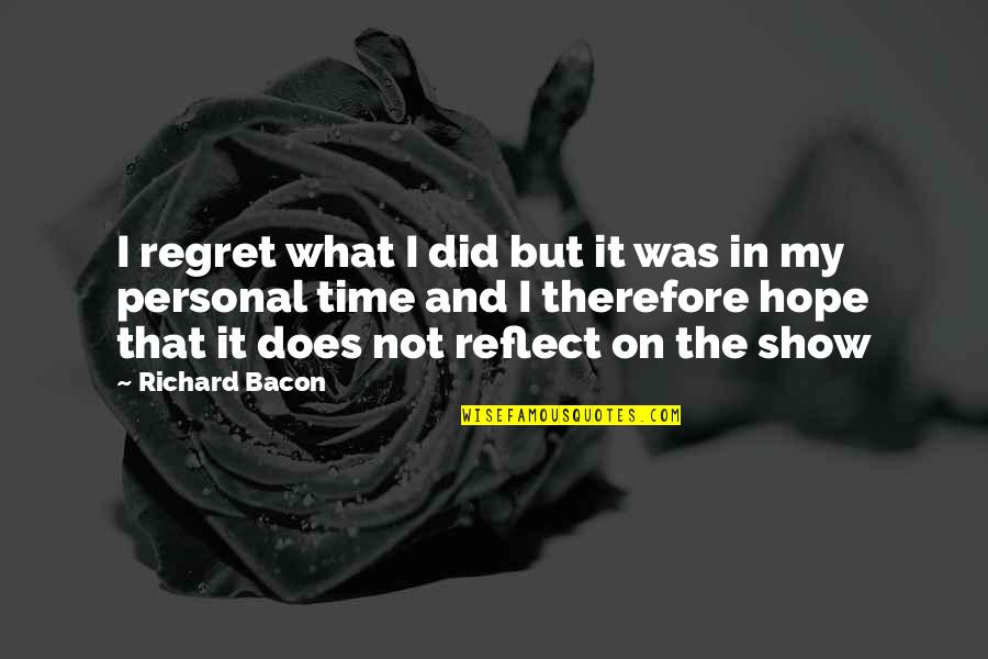 Marivent Resort Quotes By Richard Bacon: I regret what I did but it was