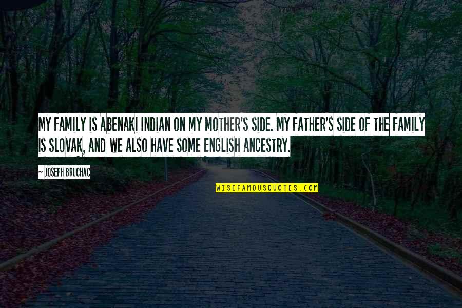 Mariyam Khalif Quotes By Joseph Bruchac: My family is Abenaki Indian on my mother's Mariyam Khalif Quotes By Joseph Bruchac: My family is Abenaki Indian on my mother's