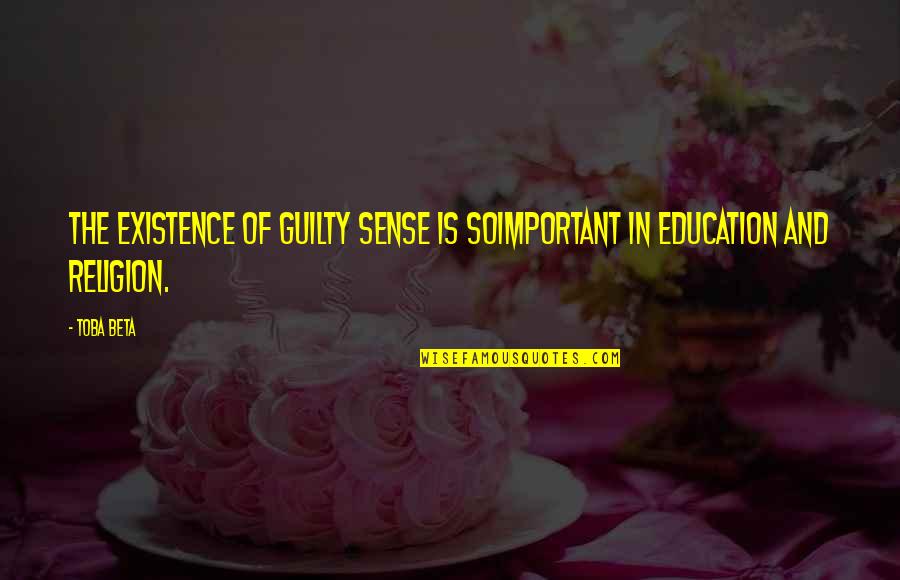 Mariyn Barnett Quotes By Toba Beta: The existence of guilty sense is soimportant in