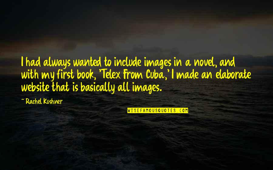 Marizabel Lebron Quotes By Rachel Kushner: I had always wanted to include images in