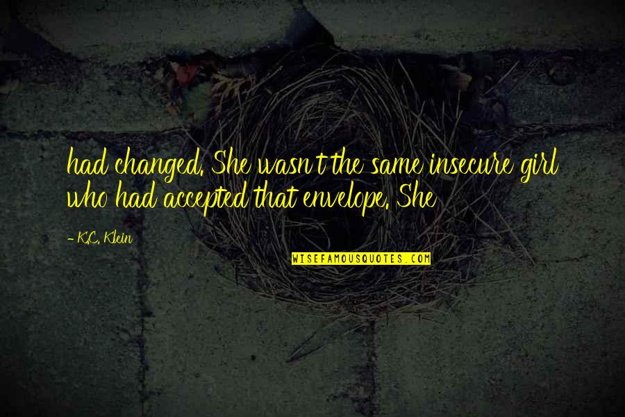 Marizabel Tobymac Quotes By K.C. Klein: had changed. She wasn't the same insecure girl