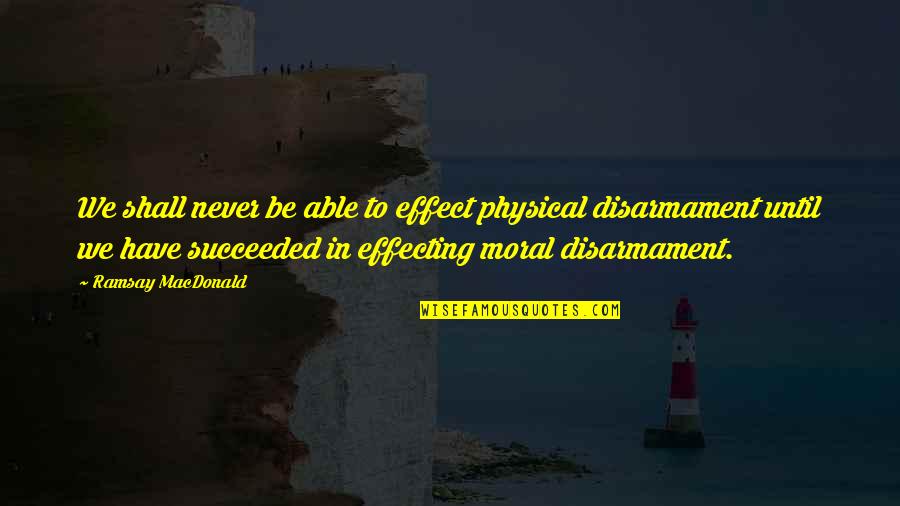 Marjam Building Quotes By Ramsay MacDonald: We shall never be able to effect physical