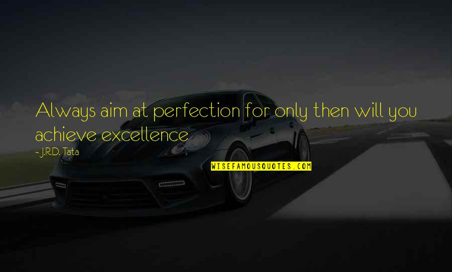 Marjamaa Spordihoone Quotes By J.R.D. Tata: Always aim at perfection for only then will