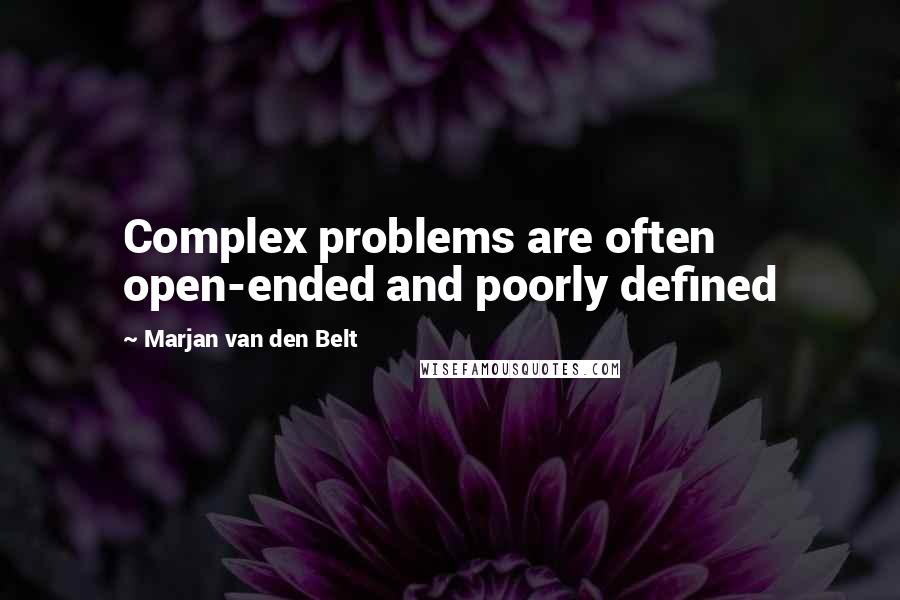 Marjan Van Den Belt quotes: Complex problems are often open-ended and poorly defined