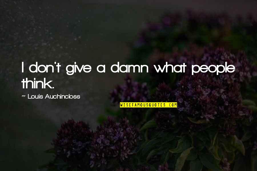 Marjanca Rcek Quotes By Louis Auchincloss: I don't give a damn what people think.