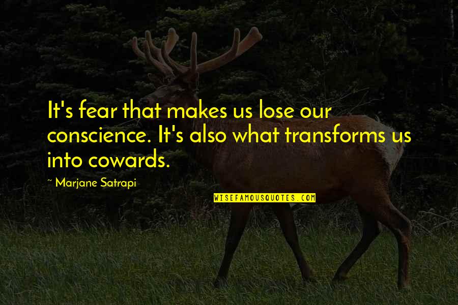 Marjane Quotes By Marjane Satrapi: It's fear that makes us lose our conscience.