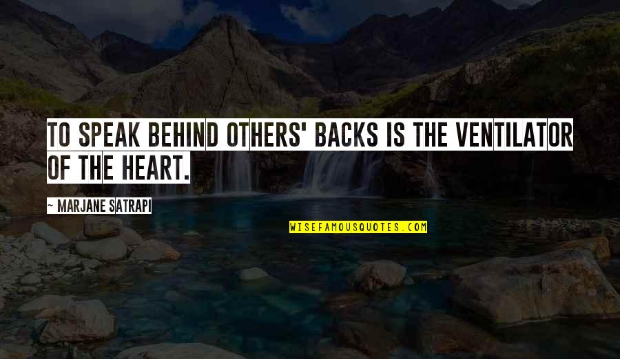 Marjane Quotes By Marjane Satrapi: To speak behind others' backs is the ventilator