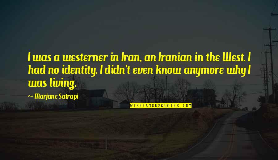 Marjane Quotes By Marjane Satrapi: I was a westerner in Iran, an Iranian