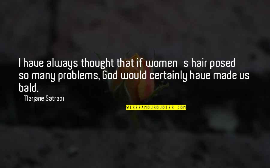 Marjane Quotes By Marjane Satrapi: I have always thought that if women's hair