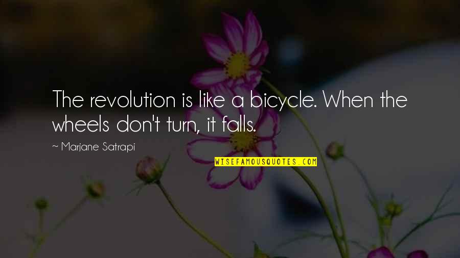 Marjane Quotes By Marjane Satrapi: The revolution is like a bicycle. When the