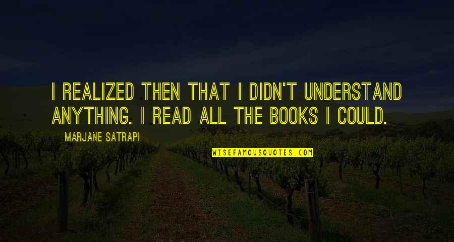 Marjane Quotes By Marjane Satrapi: I realized then that I didn't understand anything.