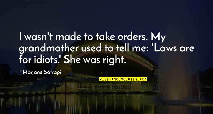 Marjane Quotes By Marjane Satrapi: I wasn't made to take orders. My grandmother
