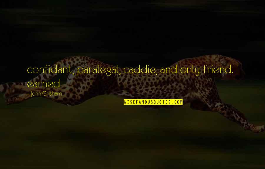 Marjani Film Quotes By John Grisham: confidant, paralegal, caddie, and only friend. I earned Marjani Film Quotes By John Grisham: confidant, paralegal, caddie, and only friend. I earned