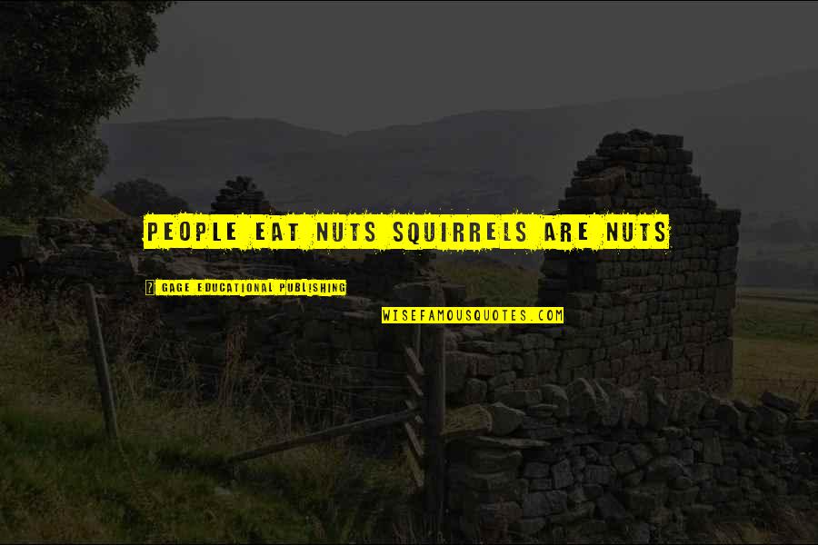 Marjean Willett Quotes By Gage Educational Publishing: People eat nuts squirrels are nuts Marjean Willett Quotes By Gage Educational Publishing: People eat nuts squirrels are nuts