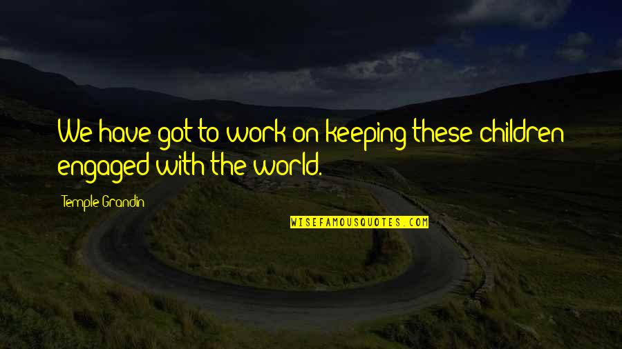 Marjetka Kostrevc Quotes By Temple Grandin: We have got to work on keeping these