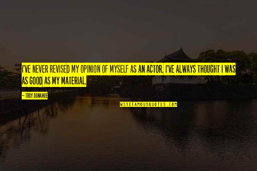 Marjetka Kostrevc Quotes By Troy Donahue: I've never revised my opinion of myself as