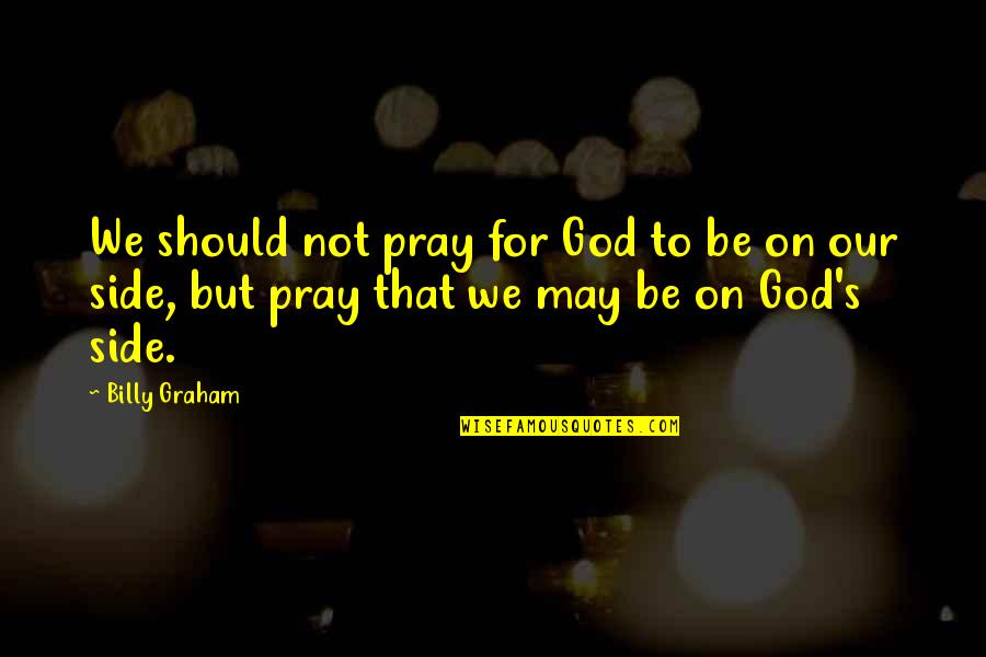 Marjie Kargman Quotes By Billy Graham: We should not pray for God to be