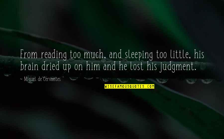 Marjolein Cancer Quotes By Miguel De Cervantes: From reading too much, and sleeping too little,